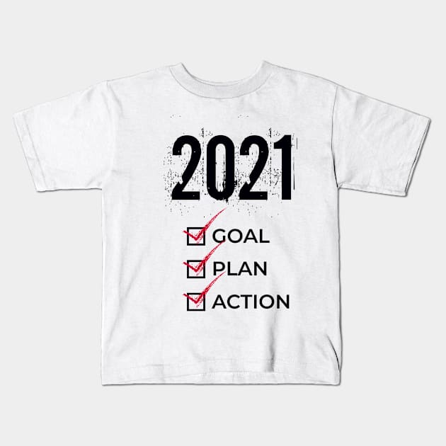 2021 New Year Action, Plan, Goal Kids T-Shirt by awesomefamilygifts